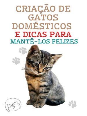 cover image of Criação de Gatos Domésticos e Dicas Para Mantê-los Felizes